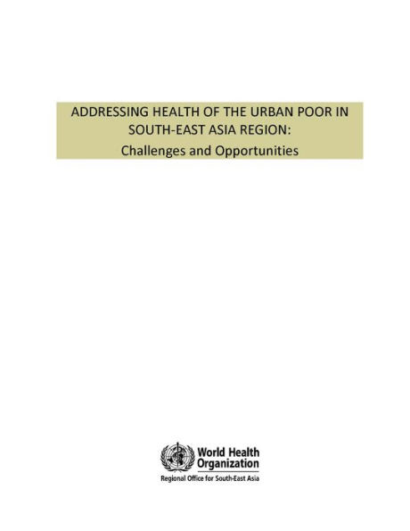 Addressing Health of the Urban Poor in South-East Asia Region: Challenges and Opportunities