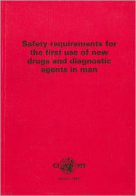 Title: Safety Requirements for the First Use of New Drugs and Diagnostic Agents in Man, Author: Council for International Organizations of Medical Sciences (CIOMS)