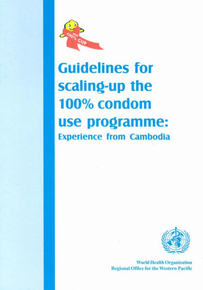 Guidelines for Scaling-up 100% Condom Use Programme: Experience from Cambodia