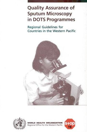 Quality Assurance of Sputum Microscopy in DOTS Programmes: Regional Guidelines for Countries in the Western Pacific