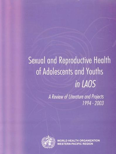 Sexual and Reproductive Health of Adolescents and Youths in Laos: A Review of Literature and Projects 1994-2003