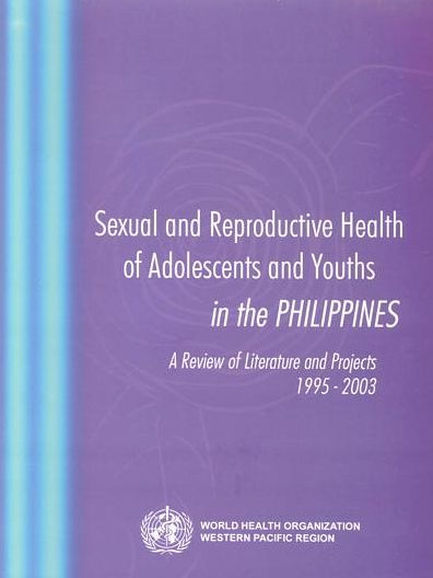 Sexual and Reproductive Health of Adolescents and Youths in the Philippines: A Review of Literature and Projects 1995-2003