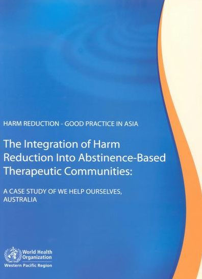 Harm Reduction - Good Practice in Asia: The Integration of Harm Reduction into Abstinence-Based Therapeutic Communities