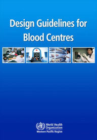 Title: Design Guidelines for Blood Centres, Author: WHO Regional Office for the Western Pacific