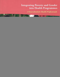 Title: Integrating Poverty and Gender into Health Programmes: A Sourcebook for Health Professionals, Author: WHO Regional Office for the Western Pacific