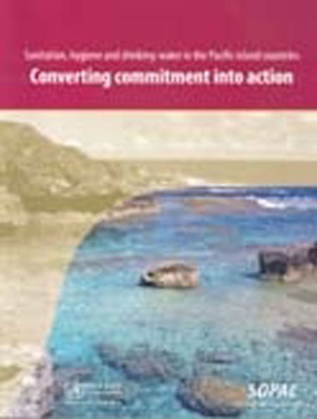 Sanitation, Hygiene and Drinking-Water in the Pacific Island Countries: Converting Commitment into Action
