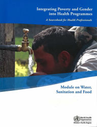 Title: Integrating Poverty and Gender into Health Programmes: A Sourcebook for Health Professionals, Author: WHO Regional Office for the Western Pacific