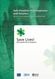 Title: Safe Hospitals in Emergencies and Disasters: Structural, Non-structural and Functional Indicators, Author: WHO Regional Office for the Western Pacific