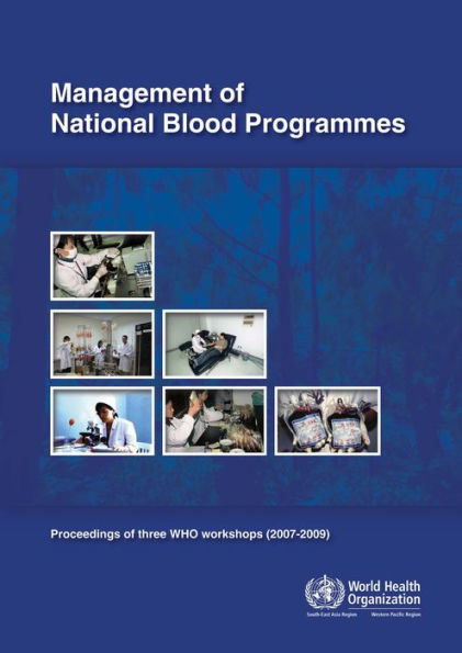 Management of National Blood Programmes: Proceedings of three WHO workshops (2007-2009)