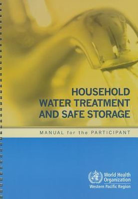 Household Water Treatment and Safe Storage: Manual for the Participant