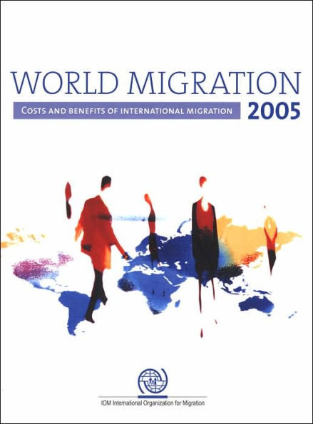 World Migration 2005: Costs and Benefits of International Migration