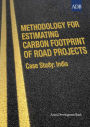 Methodology for Estimating Carbon Footprint of Road Projects: Case Study: India