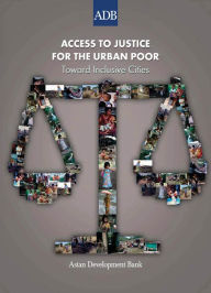 Title: Access to Justice for the Urban Poor: Toward Inclusive Cities, Author: Asian Development Bank