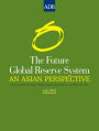 The Future Global Reserve System: An Asian Perspective