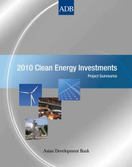 Title: 2010 Clean Energy Investments: Project Summaries, Author: Asian Development Bank