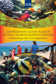 Title: Comprehensive Action Plans of the Sulu-Sulawesi Marine Ecoregion: A Priority Seascape of the Coral Triangle Initiative, Author: Asian Development Bank