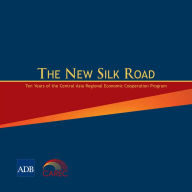 Title: The New Silk Road: Ten Years of the Central Asia Regional Economic Cooperation Program, Author: Asian Development Bank