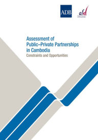 Title: Assessment of Public-Private Partnerships in Cambodia: Constraints and Opportunities, Author: Asian Development Bank