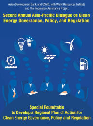 Title: Second Asia-Pacific Dialogue on Clean Energy Governance, Policy, and Regulation: Special Roundtable to Develop a Regional Action Plan for Asia-Pacific Dialogue on Clean Energy Governance, Policy, and Regulation, Author: Asian Development Bank