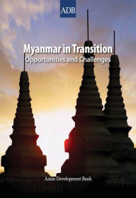 Title: Myanmar in Transition: Opportunities and Challenges, Author: Asian Development Bank