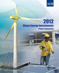 Title: 2012 Clean Energy Investments: Project Summaries, Author: Asian Development Bank