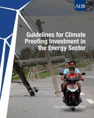 Title: Guidelines for Climate Proofing Investment in the Energy Sector, Author: Asian Development Bank