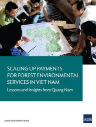 Title: Scaling Up Payments for Forest Environmental Services in Viet Nam: Lessons and Insights from Quang Nam, Author: Asian Development Bank
