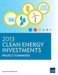 Title: 2013 Clean Energy Investments: Project Summaries, Author: Asian Development Bank