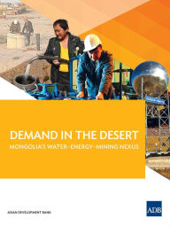 Title: Demand in the Desert: Mongolia's Water-Energy-Mining Nexus, Author: Asian Development Bank