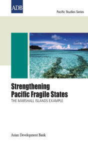 Title: Strengthening Pacific Fragile States: The Marshall Islands Example, Author: Asian Development Bank