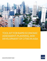 Title: Tool Kit Guide for Rapid Economic Assessment, Planning, and Development of Cities in Asia, Author: Brian H. Roberts