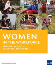 Title: Women in the Workforce: An Unmet Potential in Asia and Pacific, Author: Asian Development Bank