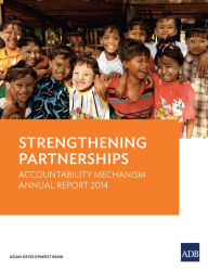 Title: Strengthening Partnerships: Accountability Mechanism Annual Report 2014, Author: Asian Development Bank