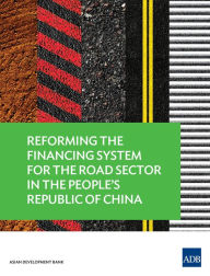 Title: Reforming the Financing System for the Road Sector in the People's Republic of China, Author: Asian Development Bank