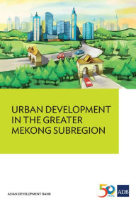 Title: Urban Development in the Greater Mekong Subregion, Author: Florian Steinberg