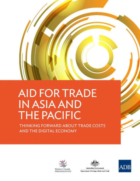 Aid for Trade in Asia and the Pacific: Thinking Forward about Trade Costs and the Digital Economy