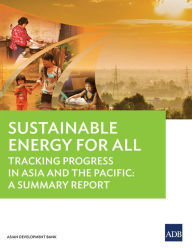 Title: Sustainable Energy for All Status Report: Tracking Progress in the Asia and the Pacific: A Summary Report, Author: Asian Development Bank