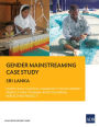 Gender Mainstreaming Case Study: Sri Lanka-North East Coastal Community Development Project and Tsunami-Affected Areas Rebuilding Project