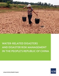 Title: Water-Related Disasters and Disaster Risk Management in the People's Republic of China, Author: Asian Development Bank