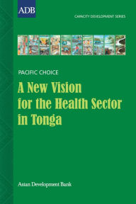 Title: A New Vision for the Health Sector in Tonga: Change and Capacity Development Strategies, Author: Min-Hua Huang