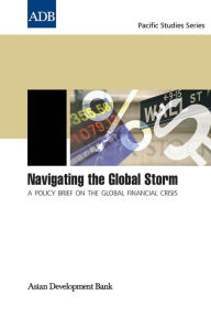 Title: Navigating the Global Storm: A Policy Brief on the Global Financial Crisis, Author: Asian Development Bank