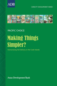 Title: Making Things Simpler?: Harmonizing Aid Delivery in the Cook Islands, Author: Vaine Wichman