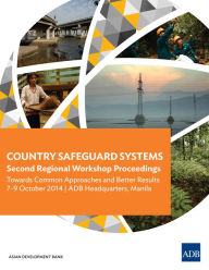 Title: Country Safeguard Systems: Second Regional Workshop Proceedings: Towards Common Approaches and Better Results, Author: Asian Development Bank
