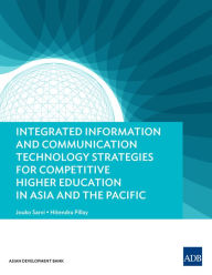 Title: Integrated Information and Communication Technology Strategies for Competitive Higher Education in Asia and the Pacific, Author: Jouko Sarvi