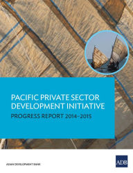 Title: Pacific Private Sector Development Initiative: Progress Report 2014-2015, Author: Asian Development Bank