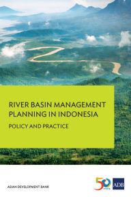 Title: River Basin Management Planning in Indonesia: Policy and Practice, Author: Asian Development Bank