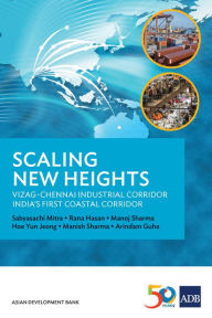 Title: Scaling New Heights: Vizag-Chennai Industrial Corridor, India's First Coastal Corridor, Author: Sabyasachi Mitra