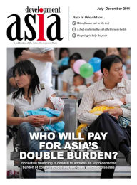 Title: Development Asia-Who Will Pay for Asia's Double Burden?: July-December 2011, Author: Asian Development Bank