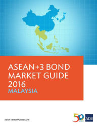 Title: ASEAN+3 Bond Market Guide 2016 Malaysia, Author: Asian Development Bank