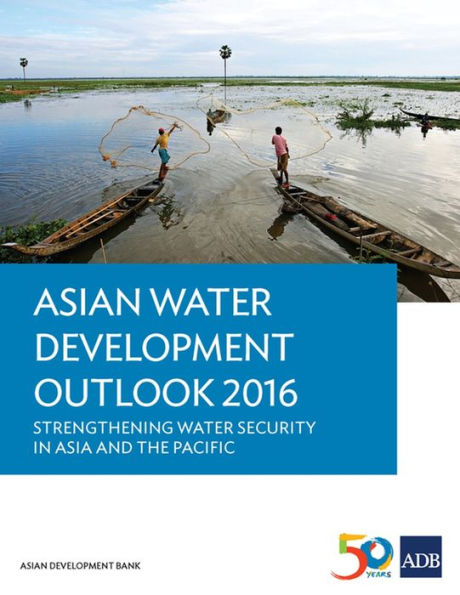 Asian Water Development Outlook 2016: Strengthening Water Security in Asia and the Pacific